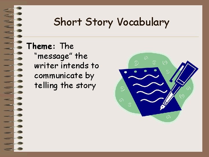 Short Story Vocabulary Theme: The “message” the writer intends to communicate by telling the Short Story Vocabulary Theme: The “message” the writer intends to communicate by telling the