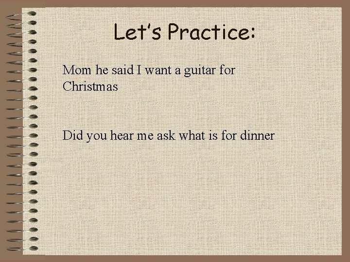 Let’s Practice: Mom he said I want a guitar for Christmas Did you hear