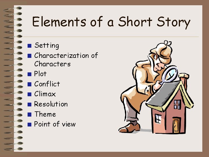 Elements of a Short Story Setting Characterization of Characters Plot Conflict Climax Resolution Theme Elements of a Short Story Setting Characterization of Characters Plot Conflict Climax Resolution Theme