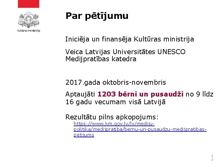 Par pētījumu Iniciēja un finansēja Kultūras ministrija Veica Latvijas Universitātes UNESCO Medijpratības katedra 2017.