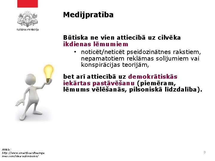 Medijpratība Būtiska ne vien attiecībā uz cilvēka ikdienas lēmumiem • noticēt/neticēt pseidozinātnes rakstiem, nepamatotiem