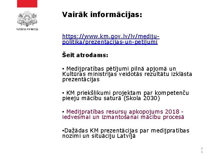 Vairāk informācijas: https: //www. km. gov. lv/lv/medijupolitika/prezentacijas-un-petijumi Šeit atrodams: • Medijpratības pētījumi pilnā apjomā