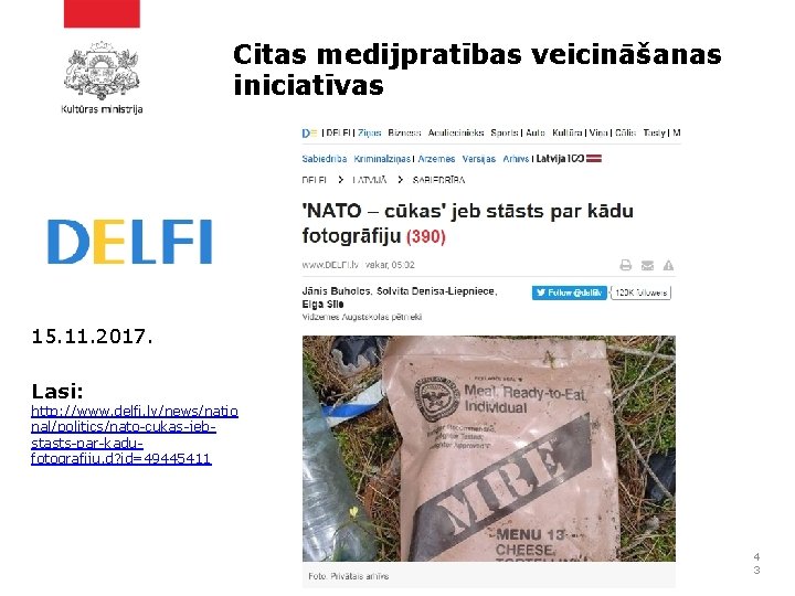 Citas medijpratības veicināšanas iniciatīvas 15. 11. 2017. Lasi: http: //www. delfi. lv/news/natio nal/politics/nato-cukas-jebstasts-par-kadufotografiju. d?