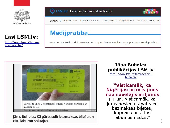 Lasi LSM. lv: http: //www. lsm. lv/temas/ medijpratiba/ Jāņa Buholca publikācijas LSM. lv http: