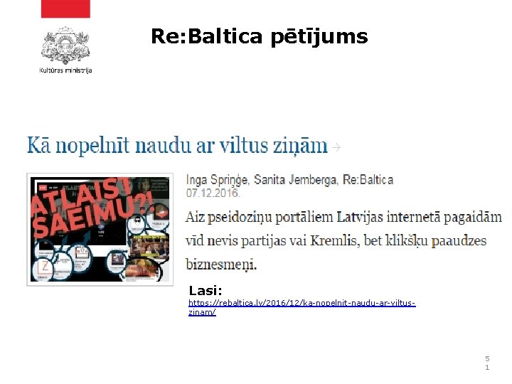 Re: Baltica pētījums Lasi: https: //rebaltica. lv/2016/12/ka-nopelnit-naudu-ar-viltuszinam/ 5 1 