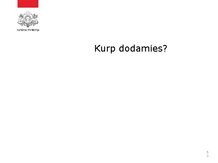 Kurp dodamies? 5 3 