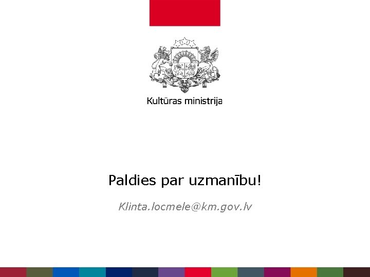 Paldies par uzmanību! Klinta. locmele@km. gov. lv 