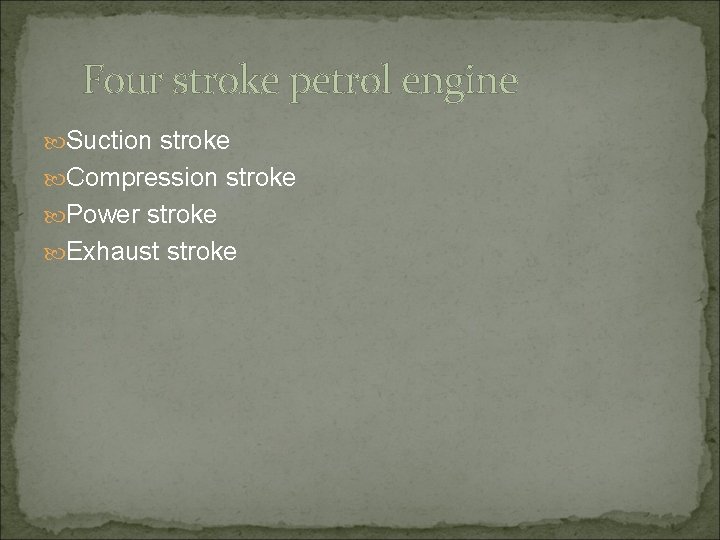 Four stroke petrol engine Suction stroke Compression stroke Power stroke Exhaust stroke 