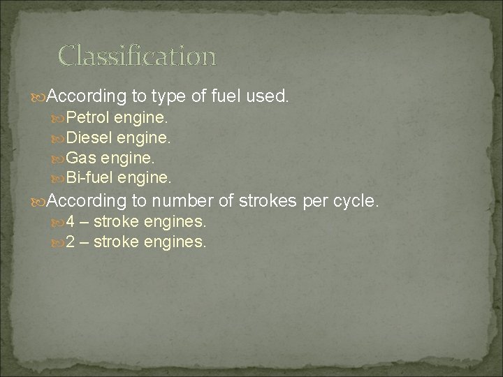 Classification According to type of fuel used. Petrol engine. Diesel engine. Gas engine. Bi-fuel