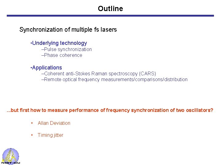 Outline Synchronization of multiple fs lasers • Underlying technology –Pulse synchronization –Phase coherence •