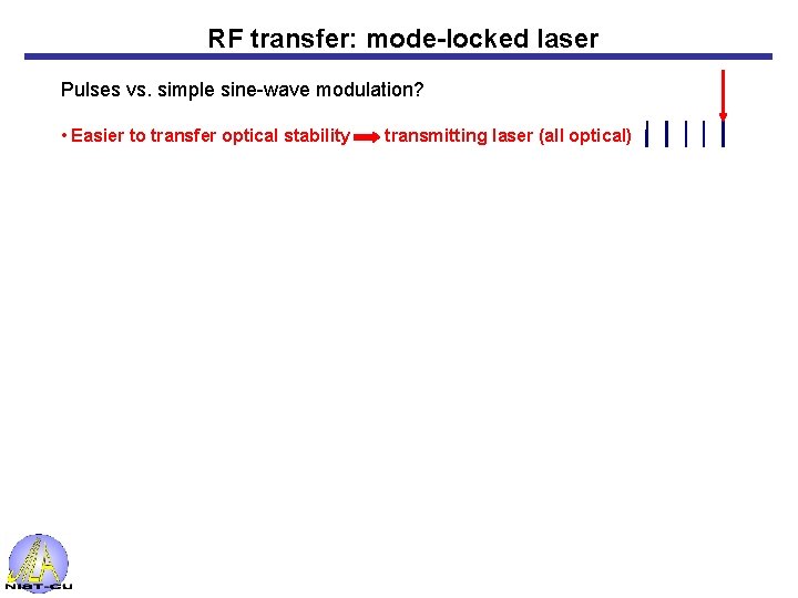 RF transfer: mode-locked laser Pulses vs. simple sine-wave modulation? • Easier to transfer optical