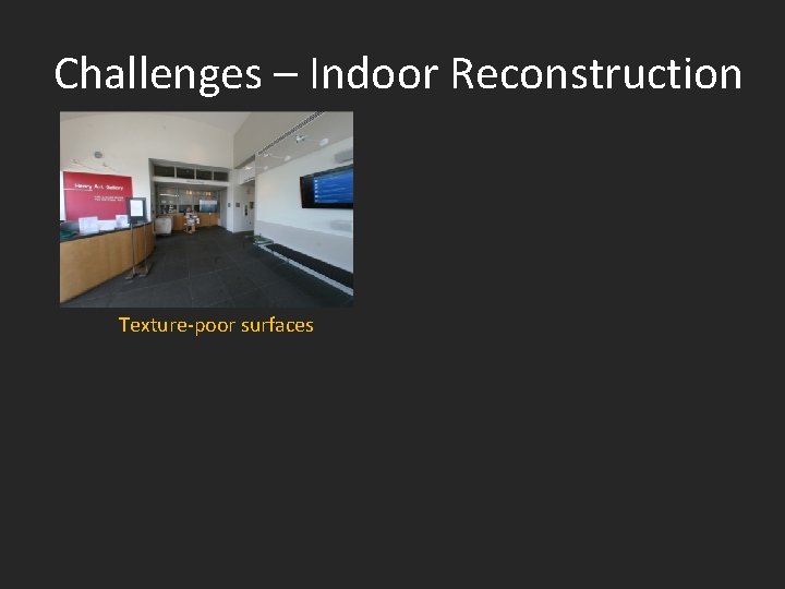 Challenges – Indoor Reconstruction Texture-poor surfaces 