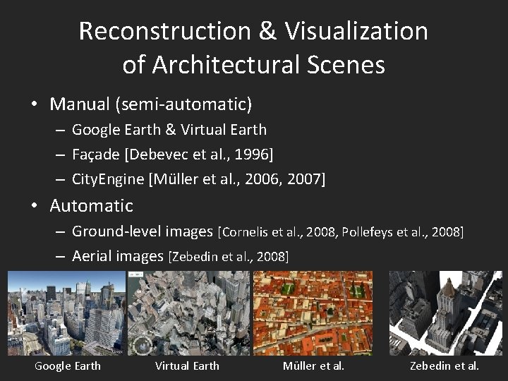 Reconstruction & Visualization of Architectural Scenes • Manual (semi-automatic) – Google Earth & Virtual