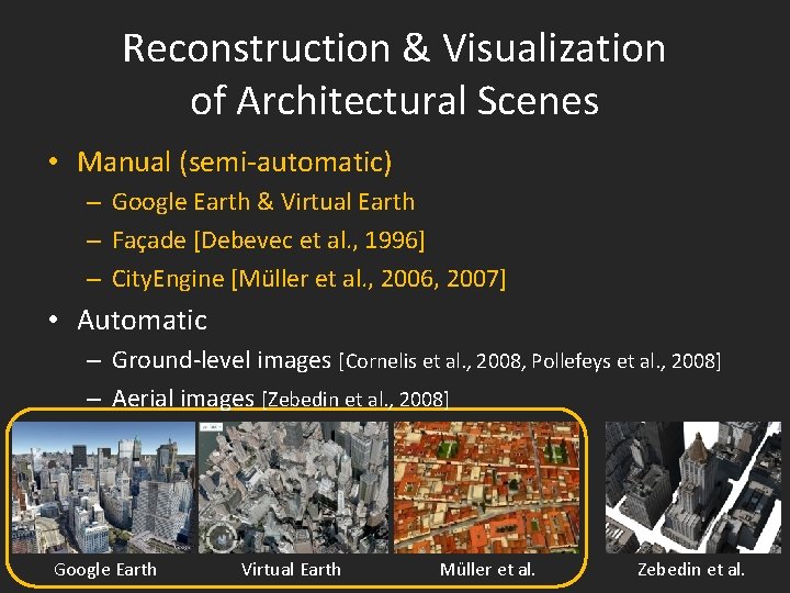 Reconstruction & Visualization of Architectural Scenes • Manual (semi-automatic) – Google Earth & Virtual