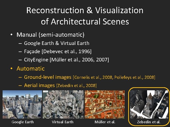 Reconstruction & Visualization of Architectural Scenes • Manual (semi-automatic) – Google Earth & Virtual