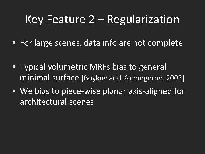 Key Feature 2 – Regularization • For large scenes, data info are not complete