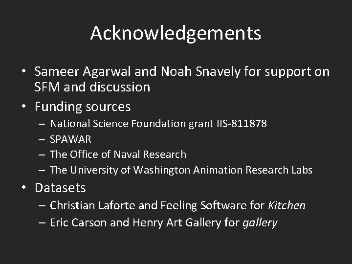 Acknowledgements • Sameer Agarwal and Noah Snavely for support on SFM and discussion •