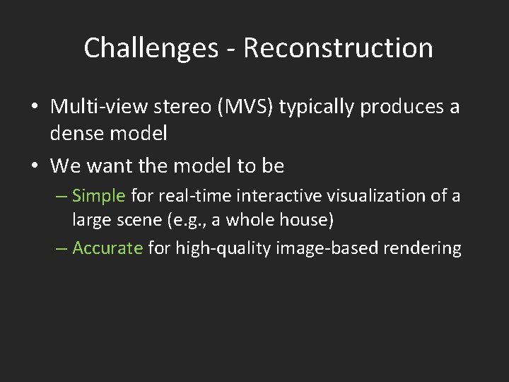Challenges - Reconstruction • Multi-view stereo (MVS) typically produces a dense model • We