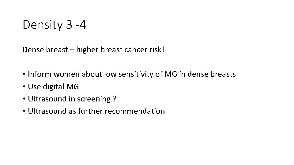 Density 3 -4 Dense breast – higher breast cancer risk! • Inform women about