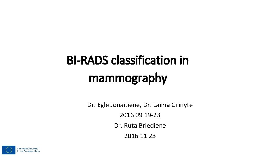 BI-RADS classification in mammography Dr. Egle Jonaitiene, Dr. Laima Grinyte 2016 09 19 -23