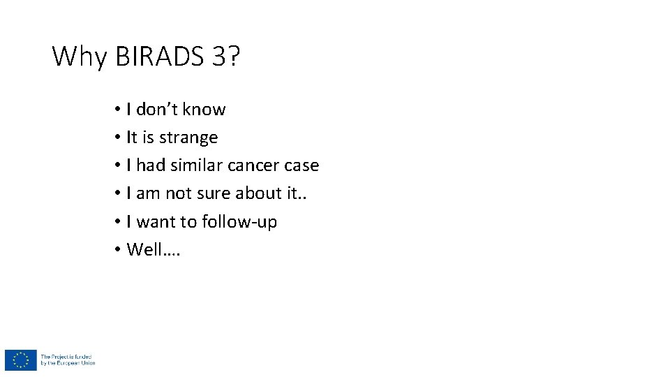 Why BIRADS 3? • I don’t know • It is strange • I had