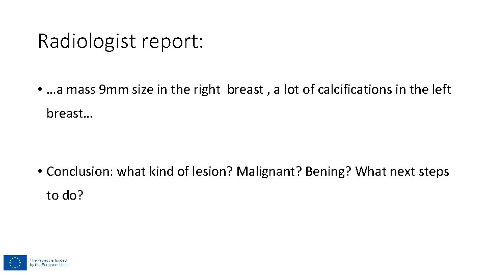 Radiologist report: • …a mass 9 mm size in the right breast , a Radiologist report: • …a mass 9 mm size in the right breast , a