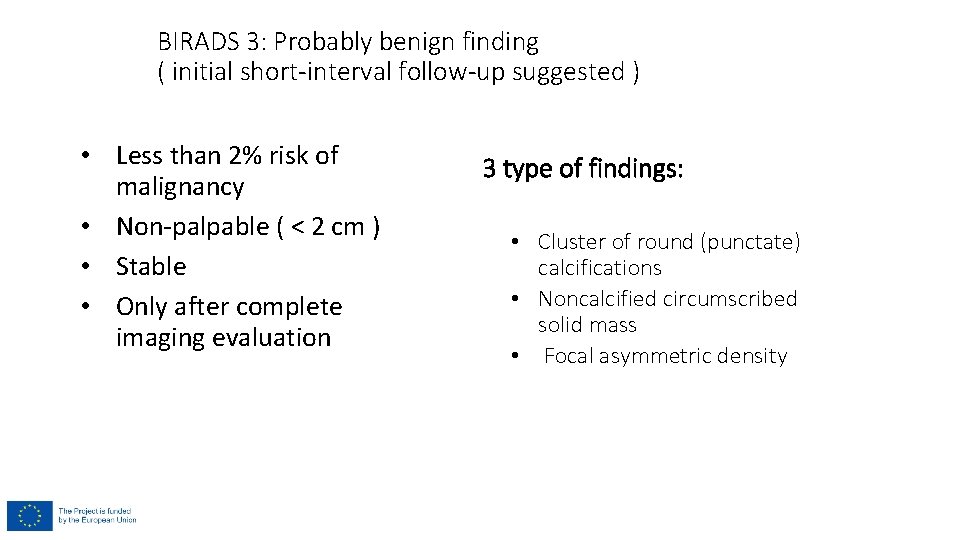 BIRADS 3: Probably benign finding ( initial short-interval follow-up suggested ) • Less than BIRADS 3: Probably benign finding ( initial short-interval follow-up suggested ) • Less than
