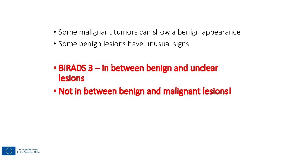 • Some malignant tumors can show a benign appearance • Some benign lesions