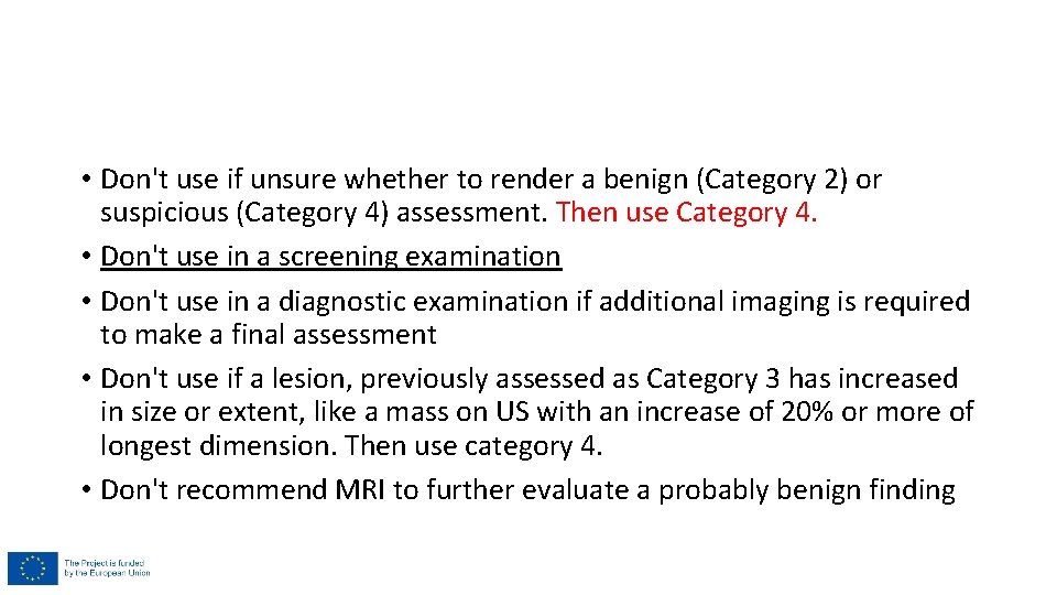  • Don't use if unsure whether to render a benign (Category 2) or