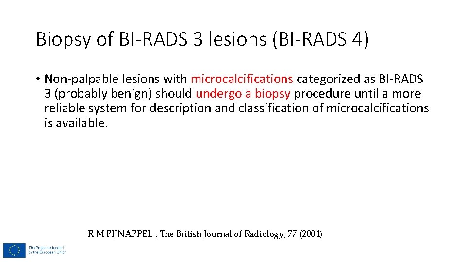 Biopsy of BI-RADS 3 lesions (BI-RADS 4) • Non-palpable lesions with microcalcifications categorized as Biopsy of BI-RADS 3 lesions (BI-RADS 4) • Non-palpable lesions with microcalcifications categorized as