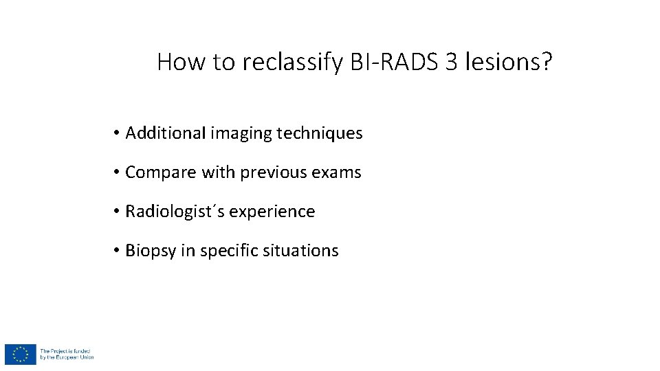 How to reclassify BI-RADS 3 lesions? • Additiona. I imaging techniques • Compare with How to reclassify BI-RADS 3 lesions? • Additiona. I imaging techniques • Compare with