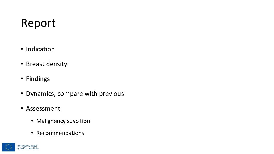 Report • Indication • Breast density • Findings • Dynamics, compare with previous • Report • Indication • Breast density • Findings • Dynamics, compare with previous •