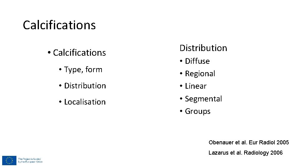 Calcifications • Type, form • Distribution • Localisation Distribution • Diffuse • Regional • Calcifications • Type, form • Distribution • Localisation Distribution • Diffuse • Regional •