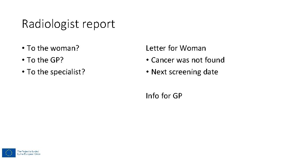 Radiologist report • To the woman? • To the GP? • To the specialist?