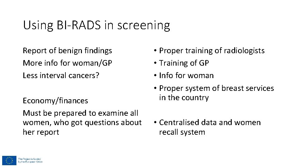 Using BI-RADS in screening Report of benign findings More info for woman/GP Less interval Using BI-RADS in screening Report of benign findings More info for woman/GP Less interval