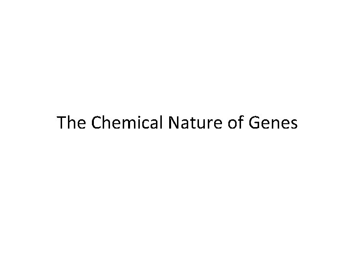The Chemical Nature of Genes 