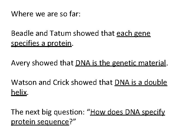 Where we are so far: Beadle and Tatum showed that each gene specifies a