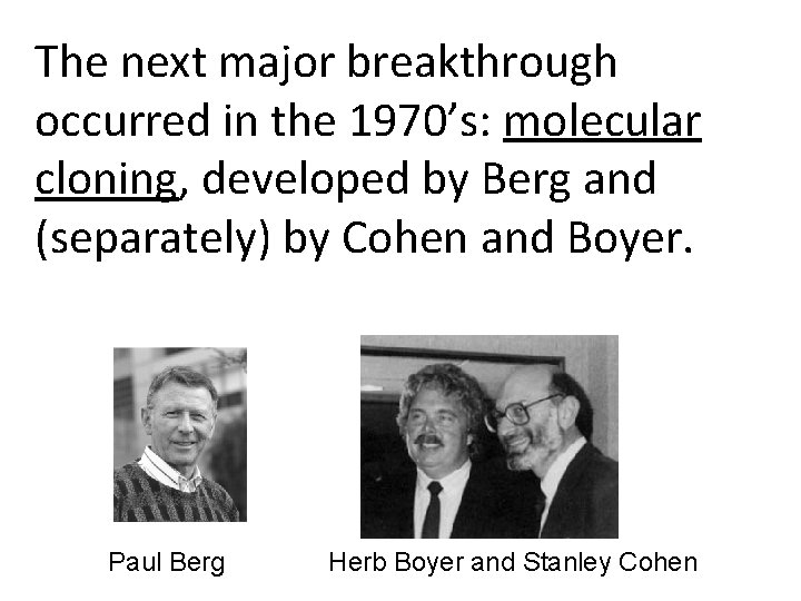 The next major breakthrough occurred in the 1970’s: molecular cloning, developed by Berg and