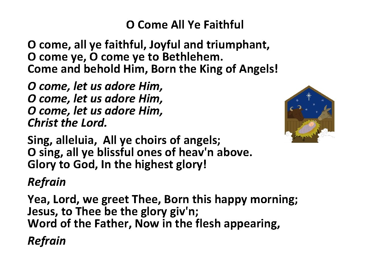 O Come All Ye Faithful O come, all ye faithful, Joyful and triumphant, O