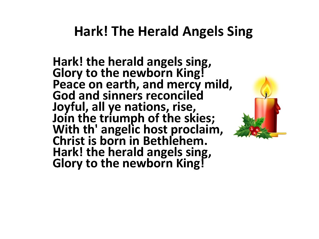 Hark! The Herald Angels Sing Hark! the herald angels sing, Glory to the newborn