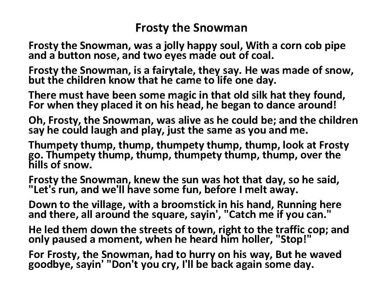 Frosty the Snowman, was a jolly happy soul, With a corn cob pipe and