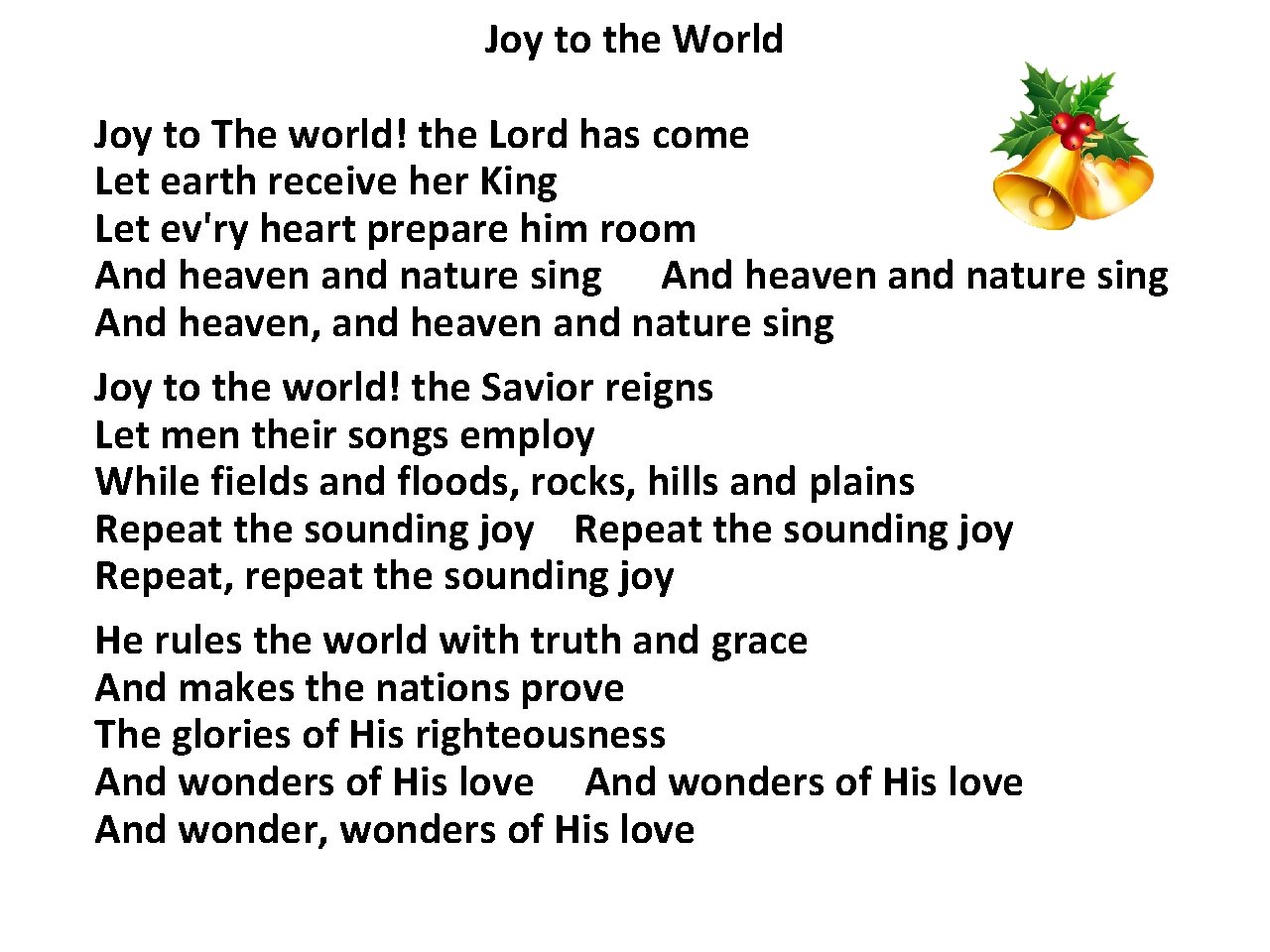 Joy to the World Joy to The world! the Lord has come Let earth