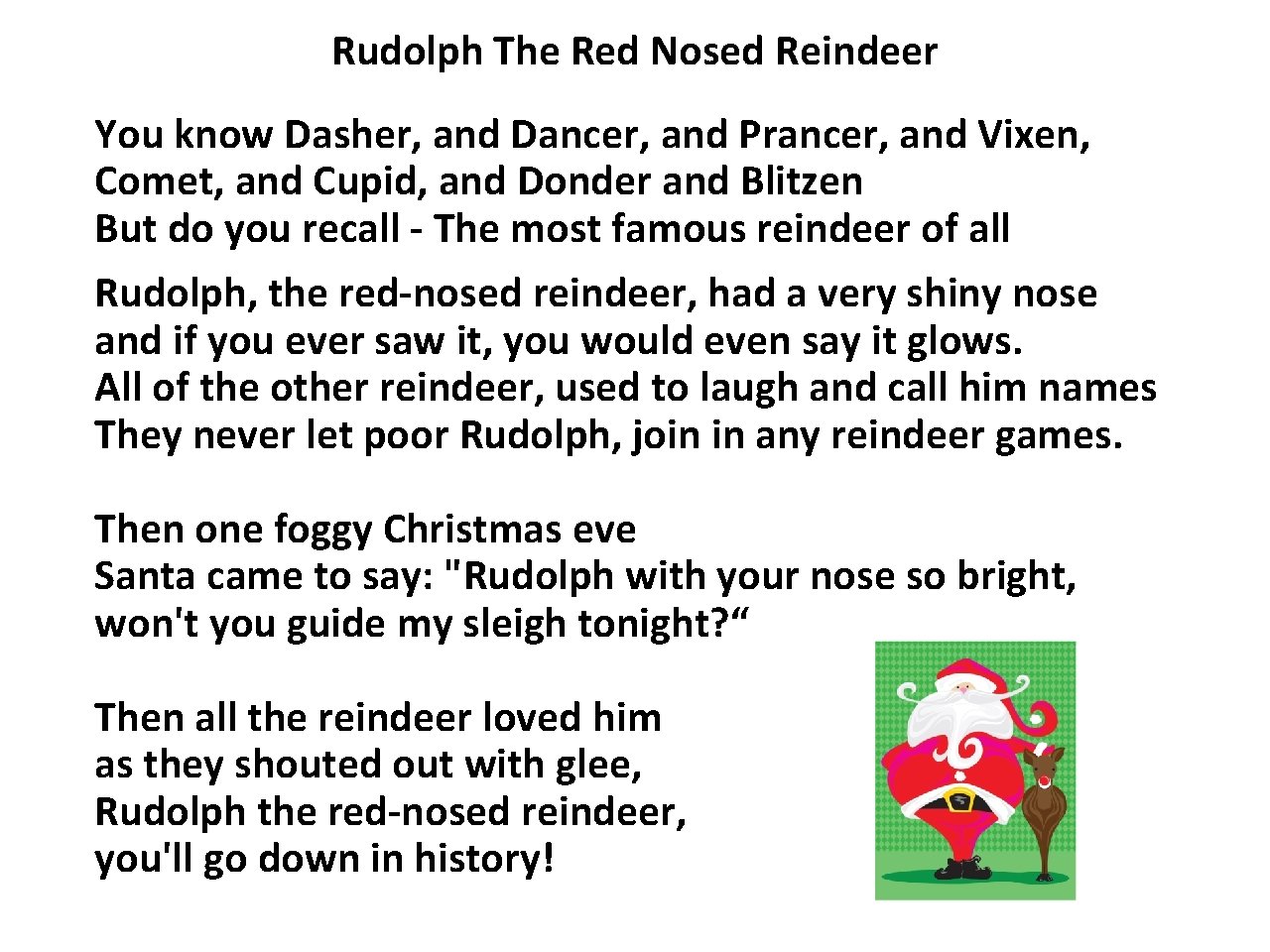 Rudolph The Red Nosed Reindeer You know Dasher, and Dancer, and Prancer, and Vixen,