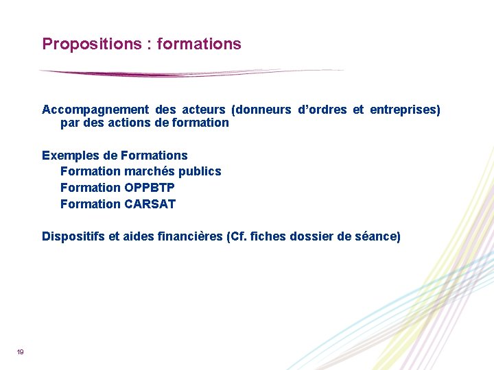 Propositions : formations Accompagnement des acteurs (donneurs d’ordres et entreprises) par des actions de