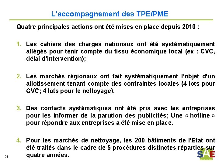L’accompagnement des TPE/PME Quatre principales actions ont été mises en place depuis 2010 :