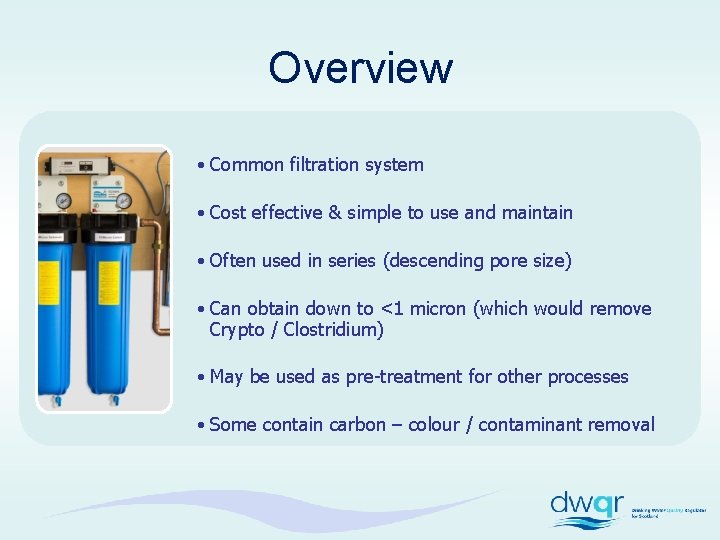 Overview • Common filtration system • Cost effective & simple to use and maintain