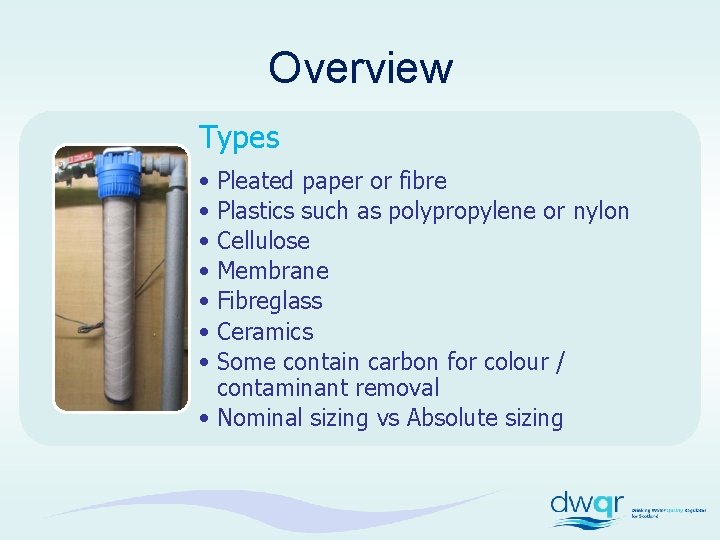 Overview Types • Pleated paper or fibre • Plastics such as polypropylene or nylon