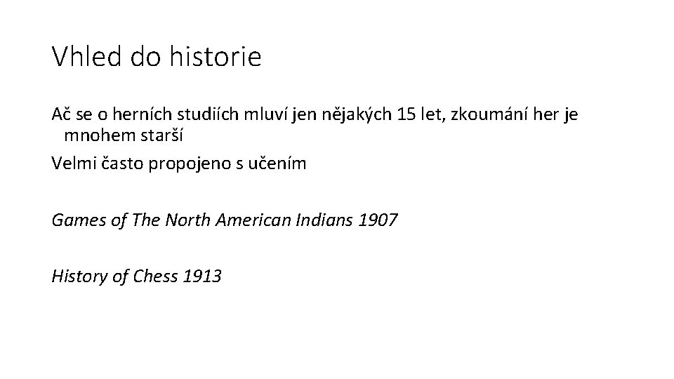 Vhled do historie Ač se o herních studiích mluví jen nějakých 15 let, zkoumání