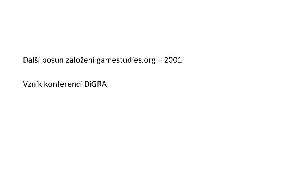 Další posun založení gamestudies. org – 2001 Vznik konferencí Di. GRA 