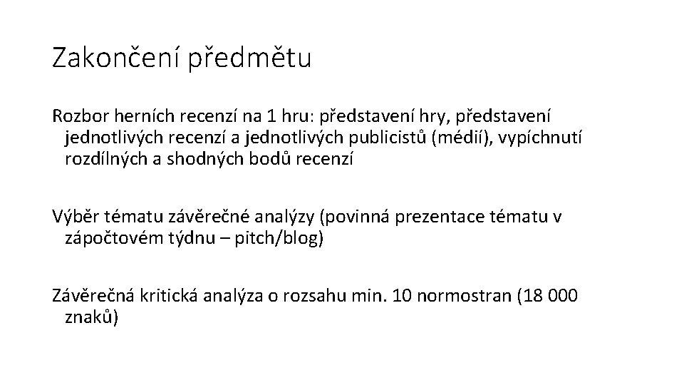 Zakončení předmětu Rozbor herních recenzí na 1 hru: představení hry, představení jednotlivých recenzí a
